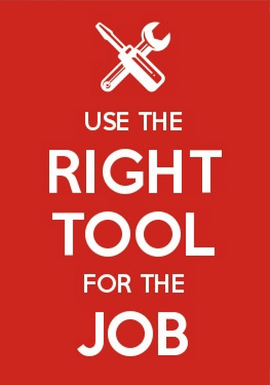 Use the right tool for the job